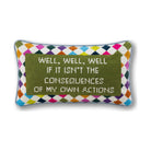 Well Well Well Needlepoint Pillow reading "Well, well, well, if it isn't the consequences of my own actions" - Starboard Lane